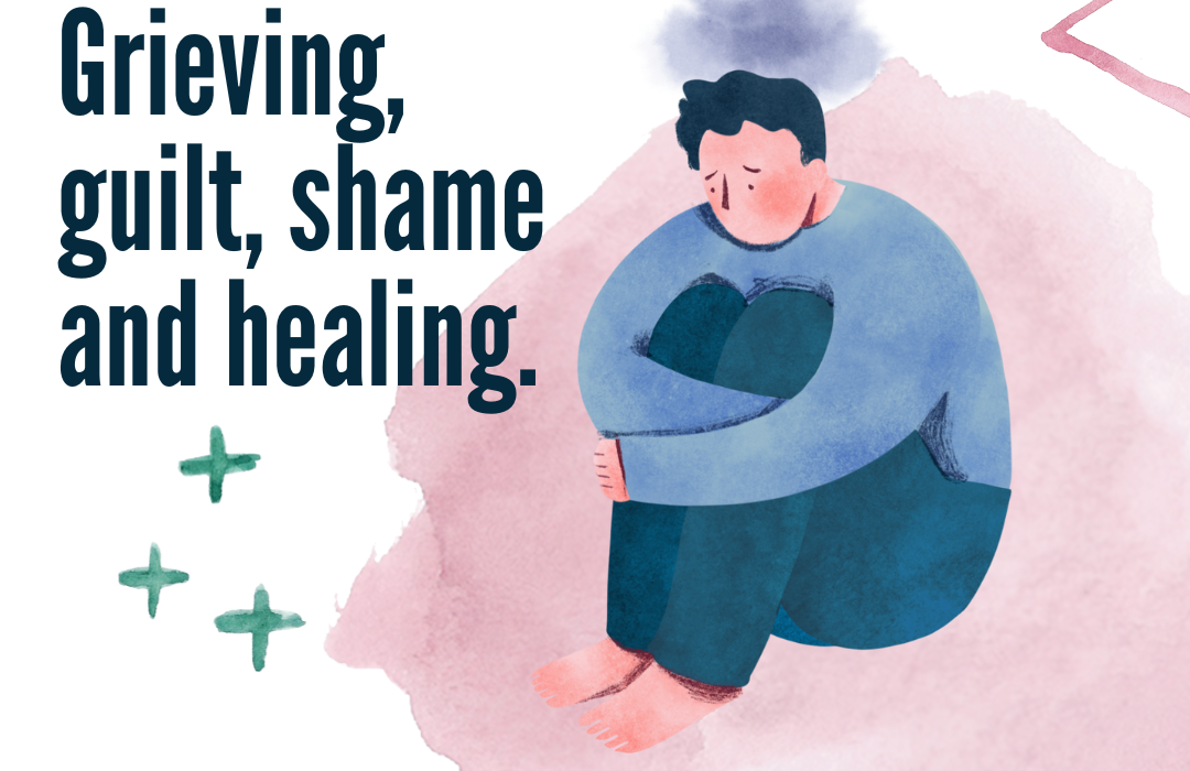 Grieving, guilt, shame and healing